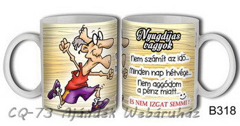 Bögre B318 Nyugdijas vagyok... Nem izgat semmi! 3dl